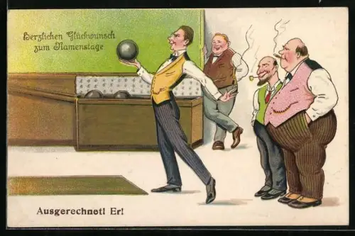AK Ausgerechnet! Er! Schmächtiger Kegler vor dem Wurf, Namenstagsgruss