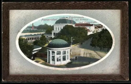 AK Franzensbad, Franzensquelle mit Kurhaus und Kaiserstrasse, im Rahmen