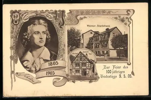 AK Weimar / Thüringen, 100. Todestag Friedrich Schiller 1805-1905, Sterbehaus, Geburtshaus in Marbach, Porträt