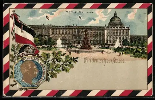 Präge-Lithographie Berlin, Königliches Schloss, Denkmal, Reichsflagge und Profil Kaiser Wilhelms II.