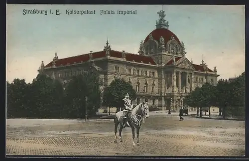 AK Strassburg, Kaiser Wilhelm II. in Uniform zu Pferde vor dem Kaiserpalast, Palais impérial
