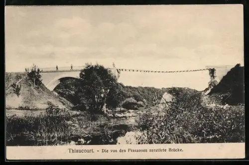 AK Thiaucourt, Blick zur zerstörten Brücke