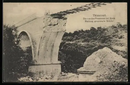 AK Thiaucourt, Pont détruit par les Francais lors de leur retraite