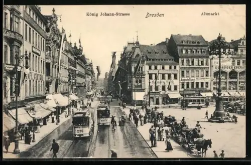 AK Dresden, Altmarkt mit König Johann-Strasse und Strassenbahnen