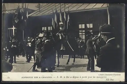 AK Alphonse XIII König von Spanien, S. M. le Roi se dispose à partir pour les manoeuvres