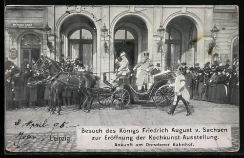 AK Leipzig, Kochkunst-Ausstellung, Ankunft des Königs Friedrich August von Sachsen am Dresdener Bahnhof, Hotel