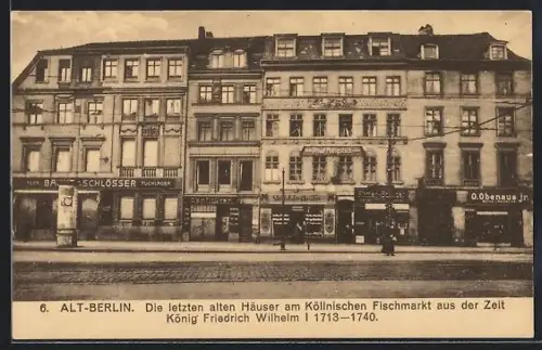 AK Berlin, Letzte alte Häuser am Köllnischen Fischmarkt aus der Zeit König Friedrich Wilhelm I. 1713-1740