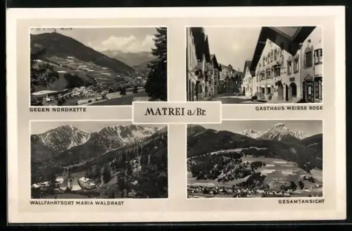 AK Matrei a. Br., Gasthaus Weisse Rose, Wallfahrtskirche Maria Waldrast, Gesamtansicht