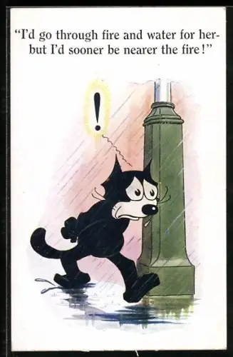 AK Felix the Cat, I`d go through fire and water for her - but I`d sooner be nearer the fire, Felix ist verzweifelt