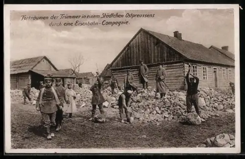AK Pioniere, Forträumen der Trümmer in einem Städtchen Ostpreussens durch eine Eisenbahn-Compagnie