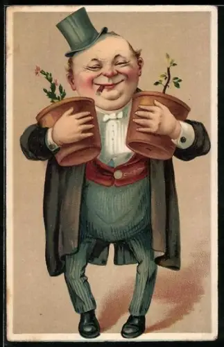 AK Ein dicker Bauch ein Mopsgesicht und Beine wie zwei Stangen..., dicker Mann mit Blumentöpfen