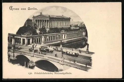 AK Berlin, Nationalgalerie und Friedrichsbrücke mit Strassenbahn