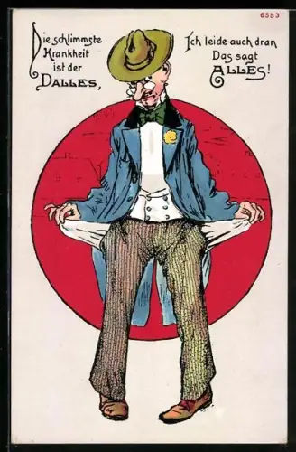 Künstler-AK Die schlimmste Krankheit ist der Dalles..., Mann mit leeren Taschen, Scherz