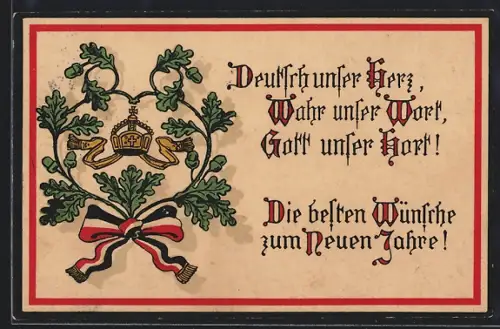 AK Deutsch unser Herz, wahr unser Wort, Gott unser Hort, deutsche Feldpostkarte mit Krone, Eichenlaub u. Reichsflagge