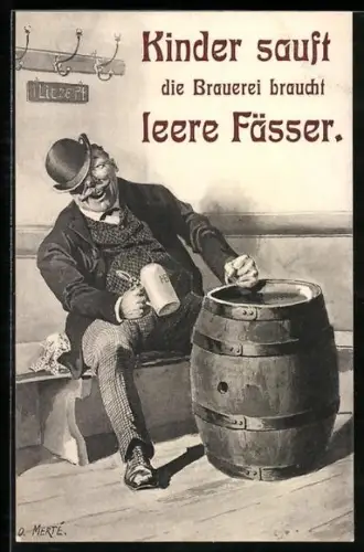 Künstler-AK O.Merte: Dicker Mann mit Bierkrug, Kinder sauft - die Brauerei braucht leere Fässer