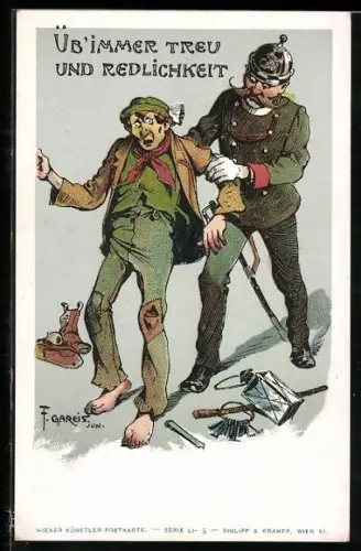 Künstler-AK F. Gareis: Mann wird von einem Soldaten festgehalten, Üb immer Treu und Redlichkeit