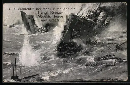Künstler-AK U-Boot U-9 vernichtet bei Hoek v. Holland die drei engl. Kreuzer Aboukir, Hoque und Cressy