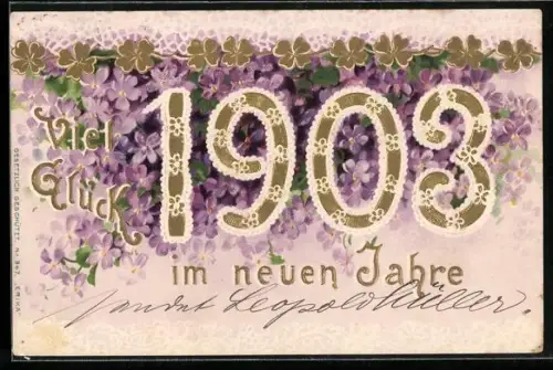 AK Viel Glück im neuen Jahre 1903, Veilchen und Glücksklee, Karte m. Golddruck
