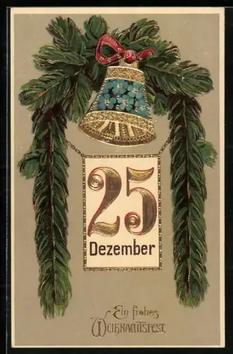 Präge-AK Tannenzweig mit Glocke und Kalenderblatt 25. Dezember