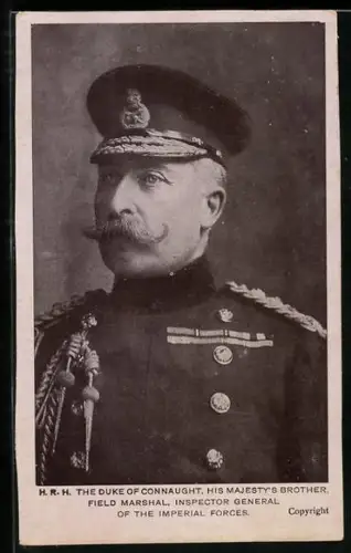 AK H. R. H. The Duke of Connaught, His Majesty`s Brother, Field Marshal, Inspector General of the Imperial Forces