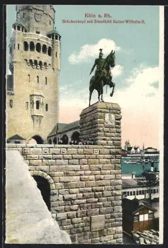 AK Köln a. Rh., Brückenkopf mit Standbild Kaiser Wilhelm II