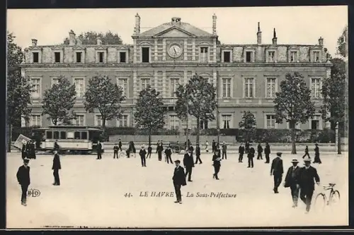 AK Le Havre, La Sous-Préfecture, Strassenbahn