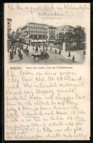 AK Berlin, Unter den Linden Ecke Friedrichstrasse, Strassenszene mit Pferdekutschen und Passanten