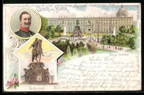 Lithographie Berlin, Königl. Schloss, Gr. Kurfürst, Kaiser Wilhelm II.