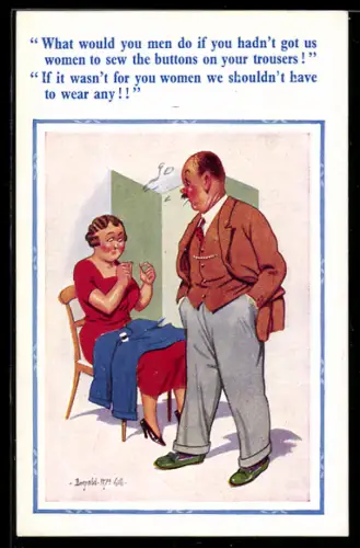 Künstler-AK Donald McGill: What would you men do if you hadn`t got us women...