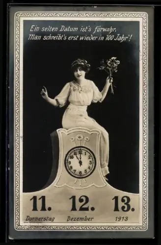 AK Datum 11. 12. 13. Ein selten Datum ist`s fürwahr, man schreibt`s erst wieder in 100 Jahr!, Uhr