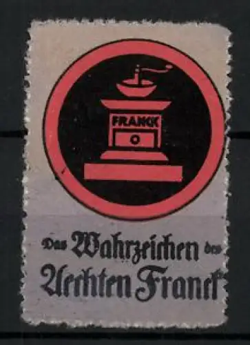 Reklamemarke Das Wahrzeichen des Aechten Franck, Kaffeemühle