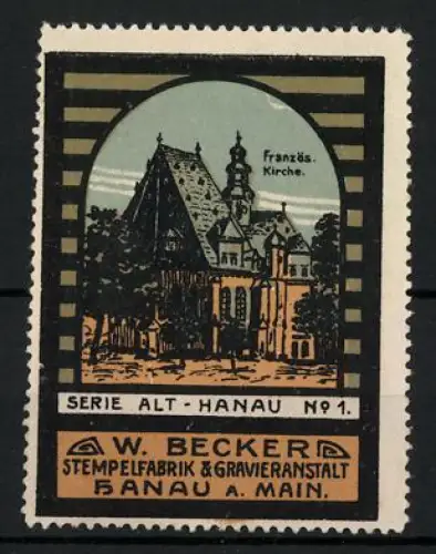 Reklamemarke Hanau, W. Becker Stempelfabrik & Gravieranstalt, Serie Alt-Hanau No. 1, Französische Kirche
