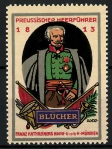 Künstler-Reklamemarke Franz Paul Glass, München, Preussischer Heerführer General Blücher 1813, Portrait mit Orden