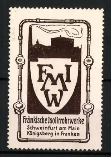 Reklamemarke Schweinfurt / Main & Königsberg / Franken, Fränkische Isolierrohrwerke, Fabrik und Rohrleitung