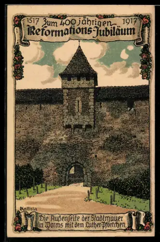 Künstler-AK Kallista: Zum 400 jährigen Reformations-Jubiläum, 1517-1917, Stadtmauer in Worms mit Luther-Pförtchen
