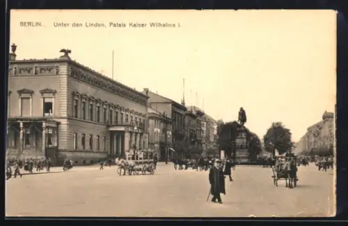 AK Berlin, Unter den Linden, Palais Kaiser Wilhelms I