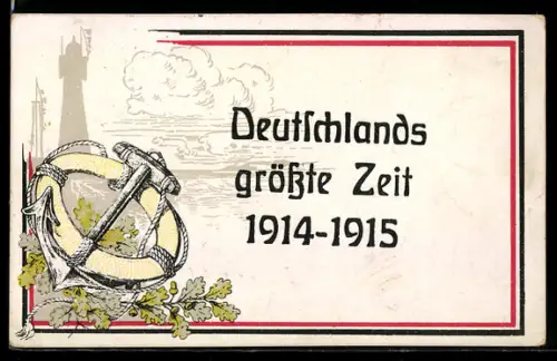 AK Deutsche Propaganda 1. Weltkrieg, Deutschlands grösste Zeit 1914-1915 mit Anker und Rettungsring