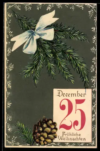 Präge-AK Tannenzweig mit Schleife und Kalenderblatt 25. Dezember, Weihnachten