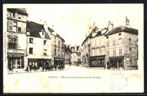 AK Vesoul, Place du Grand Puits et rue du Chatelet