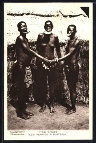 AK afrikanische Volkstypen, Trois Graces, Les Femmes a plateaux, La Vulgarisation Ethnograpique, Tellerlippen