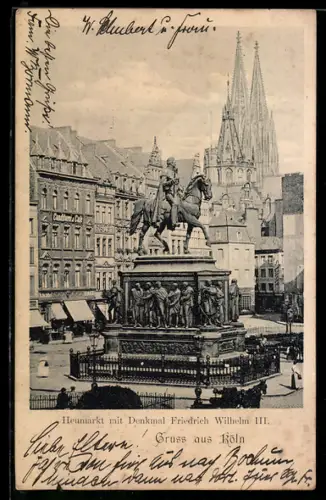 AK Köln, Heumarkt mit Denkmal Friedrich Wilhelm III. und Dom