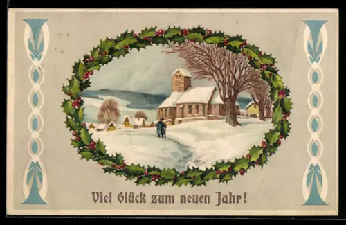 Präge-AK Neujahrsglückwunsch mit verschneiter Ortschaft umrahmt von Stechpalmenzweigen