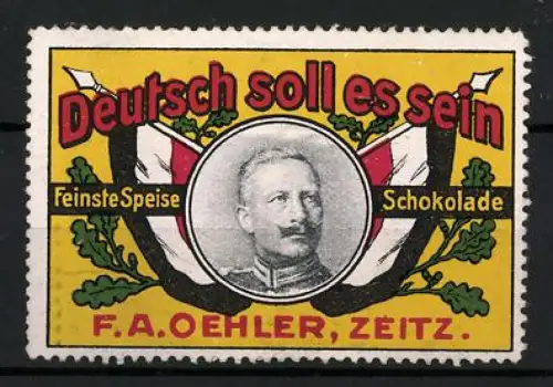 Reklamemarke Zeitz, F. A. Oehler, Speise-Schokolade, Kaiser Wilhelm II., Deutsch soll es sein, Reichsfahne