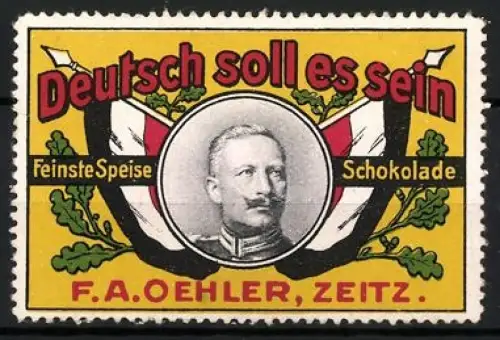 Reklamemarke Zeitz, F. A. Oehler, Speise-Schokolade, Kaiser Wilhelm II., Reichsfahne & Propaganda Deutsch soll es sein