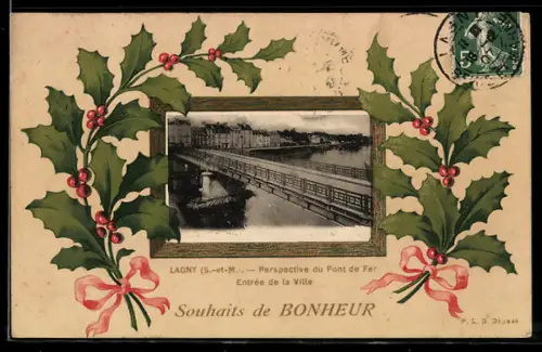 AK Lagny /S.-et-M., Perspective du Pont de Fer, Entrée de la Ville, Souhaits de la Bonheur, Stechpalmenzweige