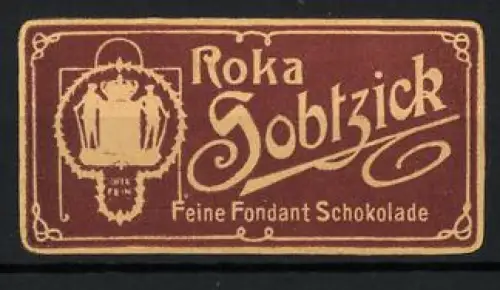 Reklamemarke Roka Sobtzick, Feine Fondant Schokolade, Krone und Wappen