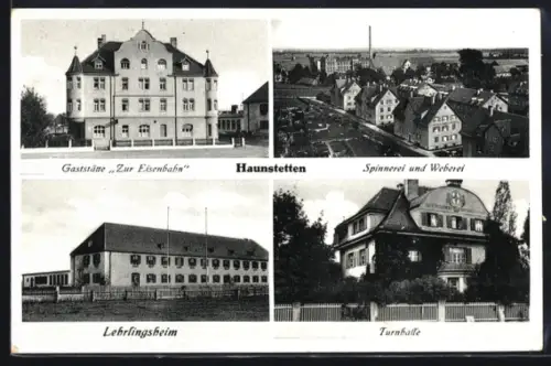 AK Haunstetten, Gaststätte zur Eisenbahn, Spinnerei und Weberei, Turnhalle