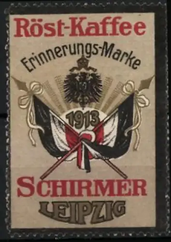 Reklamemarke Leipzig, Schirmer, Röst-Kaffee 1913, Kaiserlicher Adler und Reichsflaggen