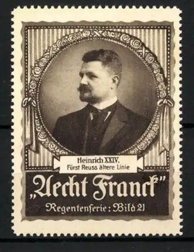 Reklamemarke Aecht Franck Kaffee, Heinrich XXIV., Fürst Reuss ältere Linie, Porträt