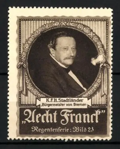 Reklamemarke Bremen, Aecht Franck Kaffee, Bürgermeister K. F. H. Stadtländer